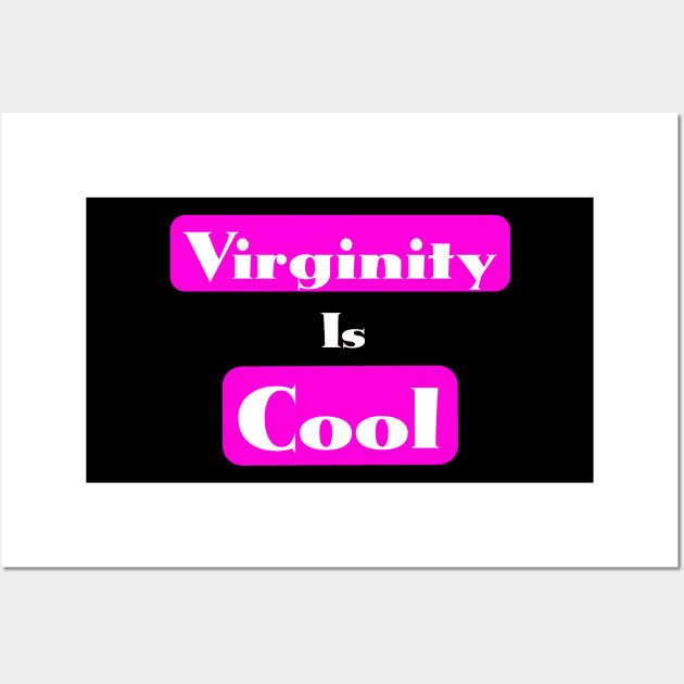 Virginity is Cool Wall Art by r.abdulazis